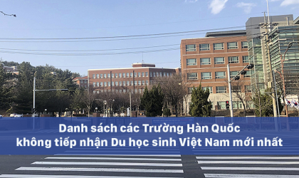 Danh sách các Trường không tiếp nhận Du học sinh Việt Nam mới nhất